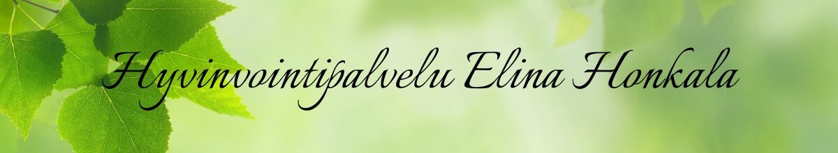 Hyvinvointia ja terveyttä Hyvinvointipalvelu Elina Honkala